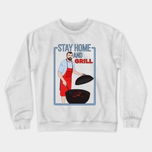 Stay Home and Grill Crewneck Sweatshirt